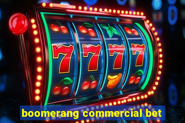 boomerang commercial bet